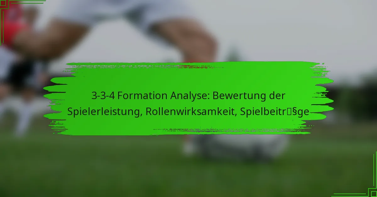 3-3-4 Formation Analyse: Bewertung der Spielerleistung, Rollenwirksamkeit, Spielbeiträge