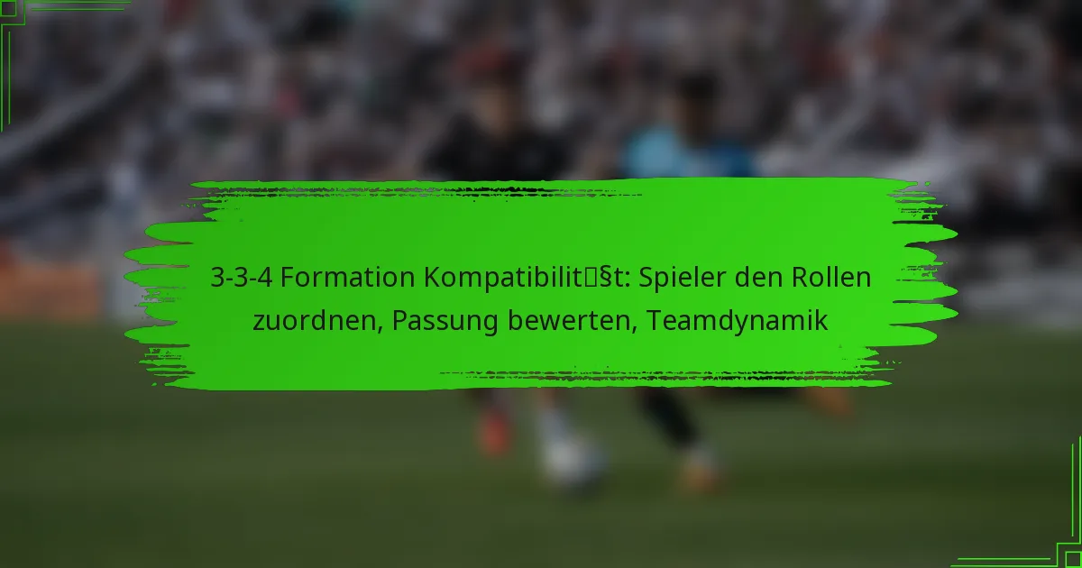 3-3-4 Formation Kompatibilität: Spieler den Rollen zuordnen, Passung bewerten, Teamdynamik