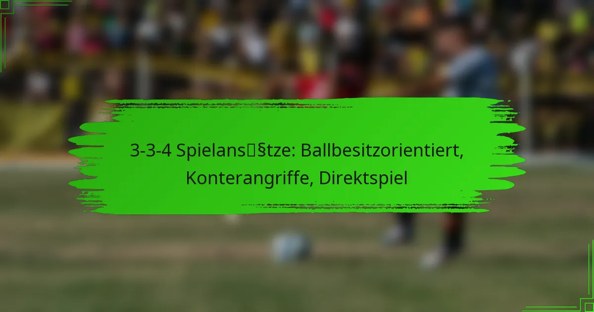 3-3-4 Spielansätze: Ballbesitzorientiert, Konterangriffe, Direktspiel