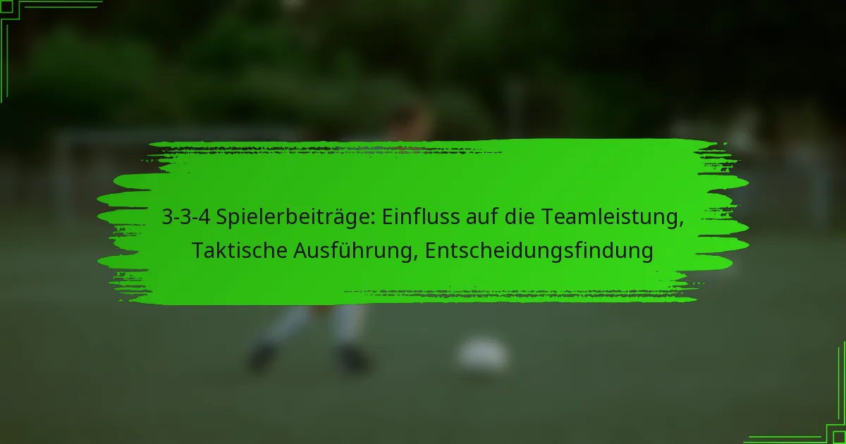 3-3-4 Spielerbeiträge: Einfluss auf die Teamleistung, Taktische Ausführung, Entscheidungsfindung