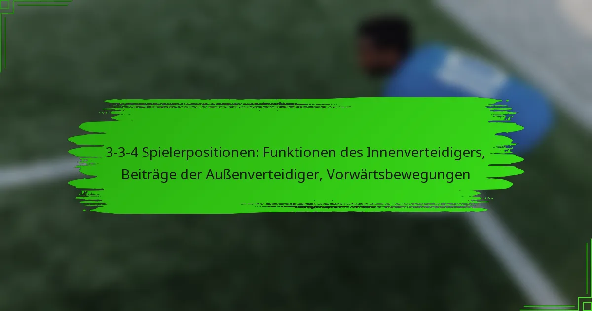 3-3-4 Spielerpositionen: Funktionen des Innenverteidigers, Beiträge der Außenverteidiger, Vorwärtsbewegungen