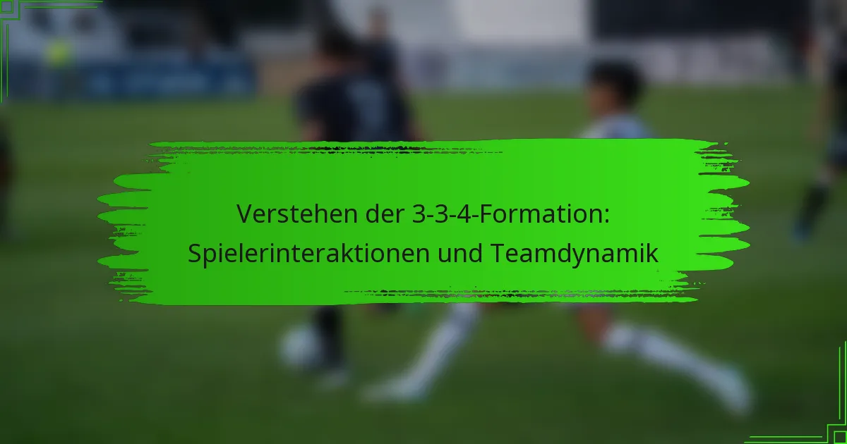 Verstehen der 3-3-4-Formation: Spielerinteraktionen und Teamdynamik