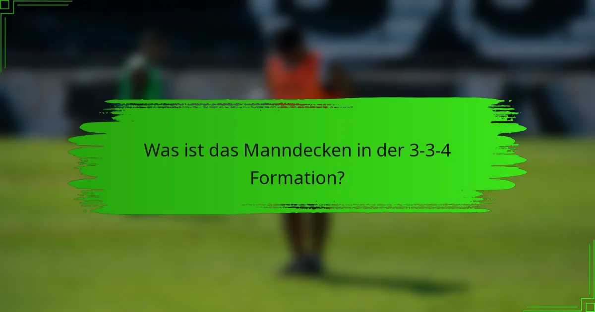 Was ist das Manndecken in der 3-3-4 Formation?