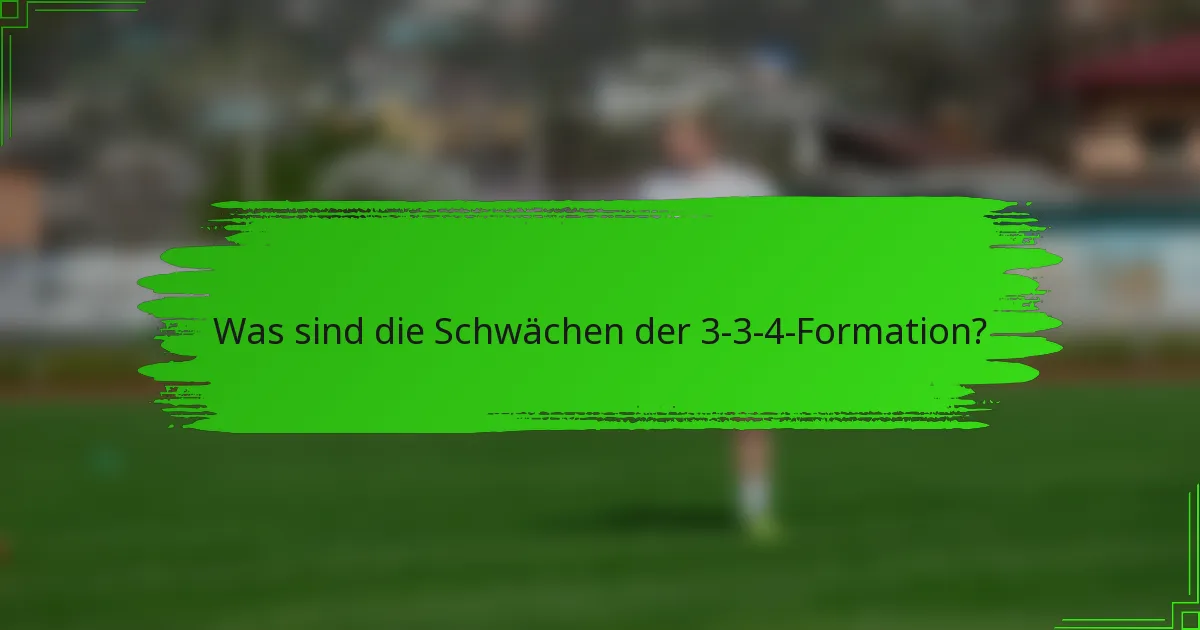 Was sind die Schwächen der 3-3-4-Formation?