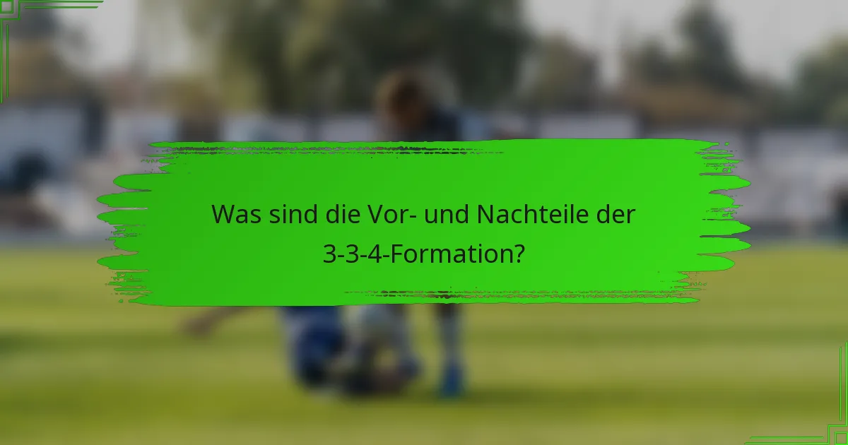 Was sind die Vor- und Nachteile der 3-3-4-Formation?