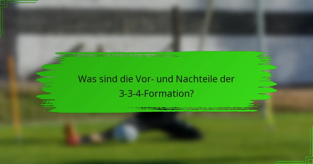 Was sind die Vor- und Nachteile der 3-3-4-Formation?