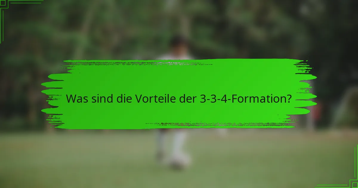 Was sind die Vorteile der 3-3-4-Formation?