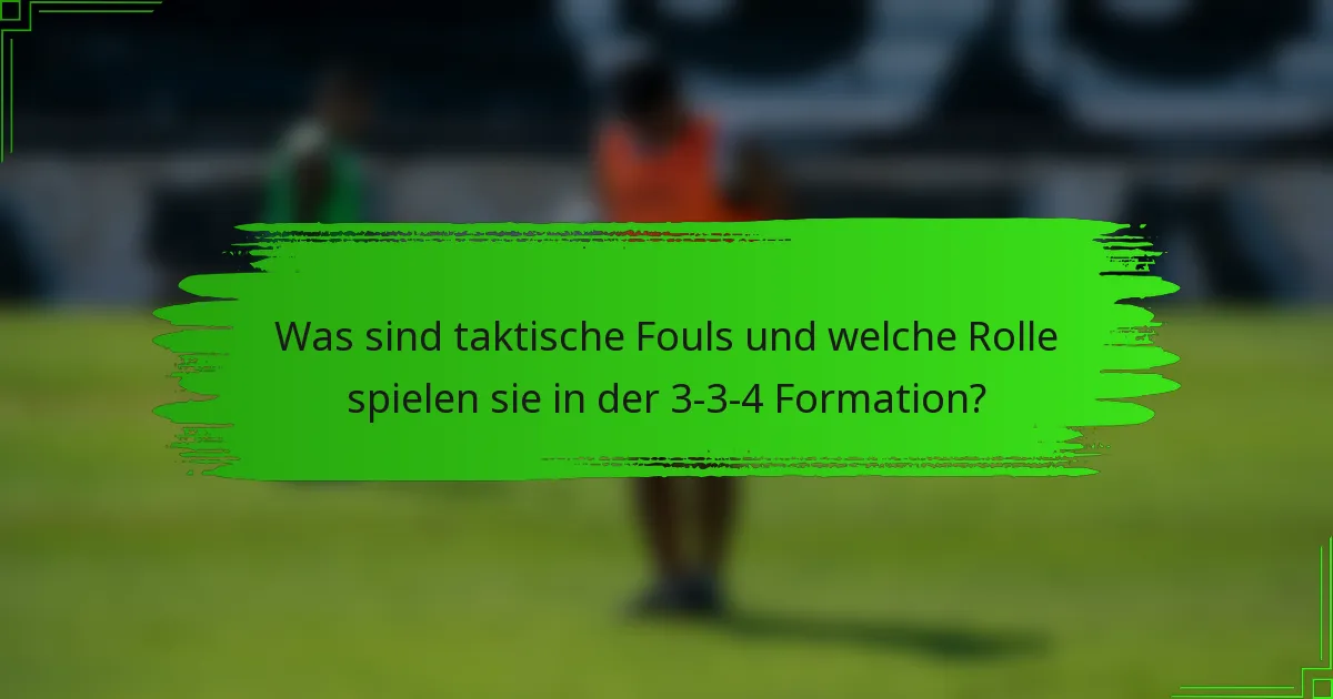 Was sind taktische Fouls und welche Rolle spielen sie in der 3-3-4 Formation?