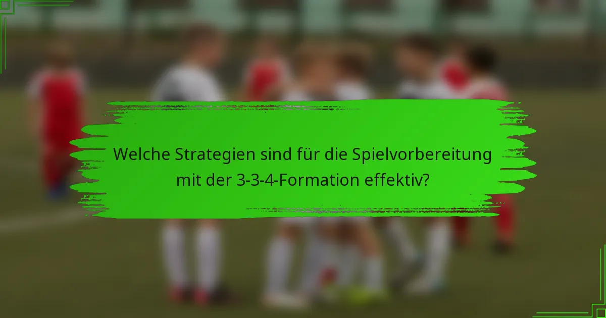 Welche Strategien sind für die Spielvorbereitung mit der 3-3-4-Formation effektiv?
