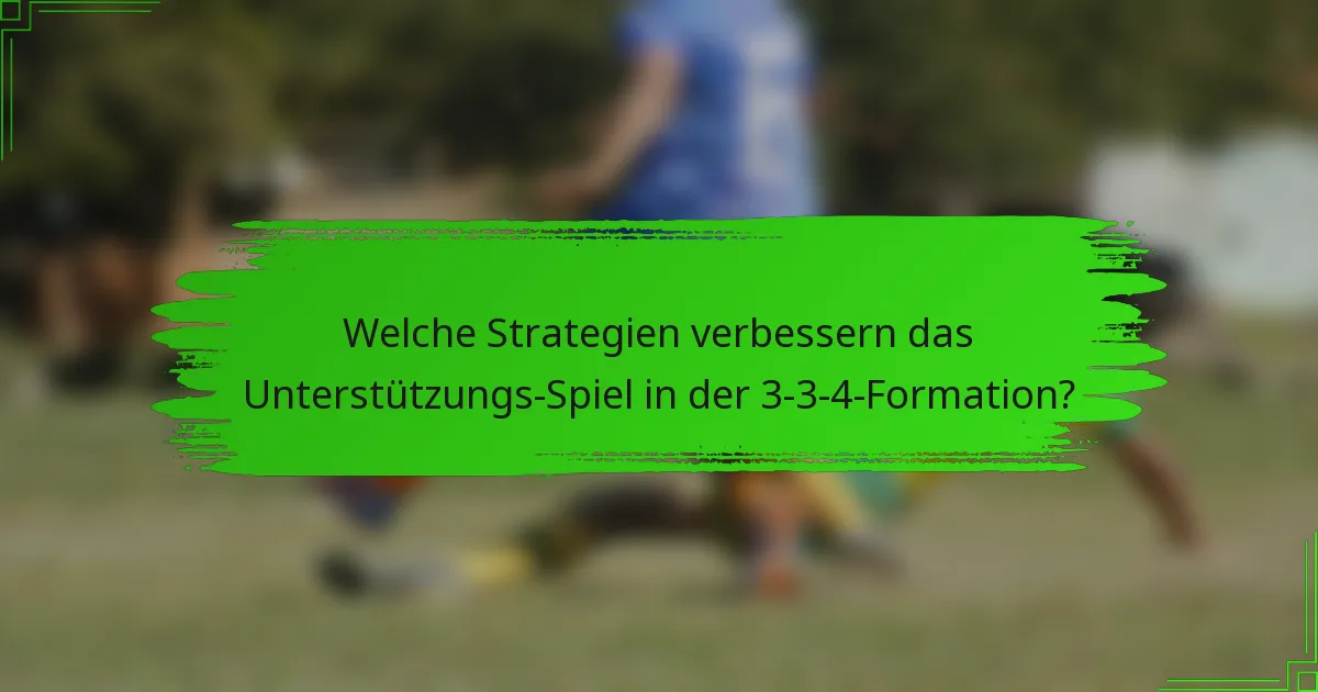 Welche Strategien verbessern das Unterstützungs-Spiel in der 3-3-4-Formation?