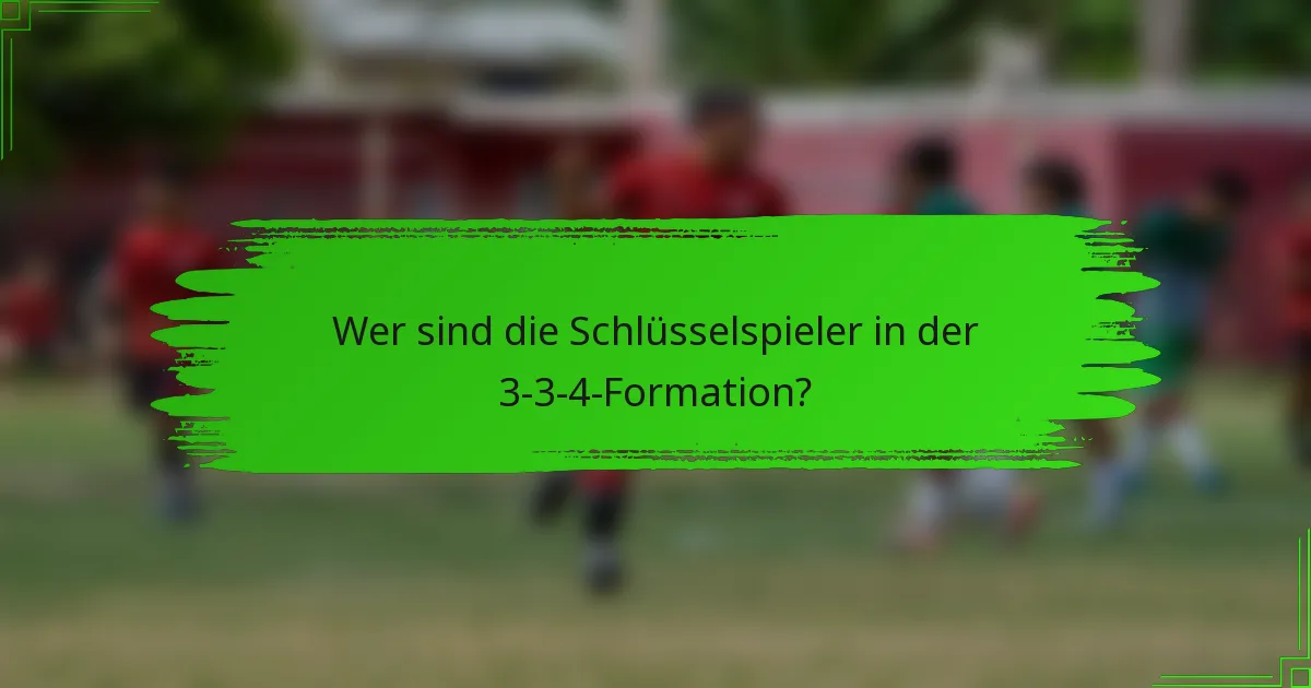 Wer sind die Schlüsselspieler in der 3-3-4-Formation?