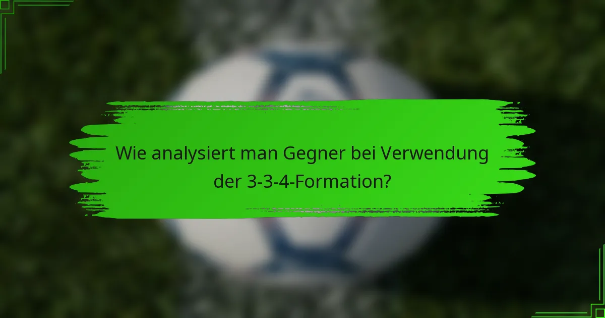Wie analysiert man Gegner bei Verwendung der 3-3-4-Formation?