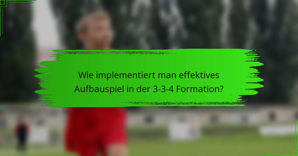 Wie implementiert man effektives Aufbauspiel in der 3-3-4-Formation?