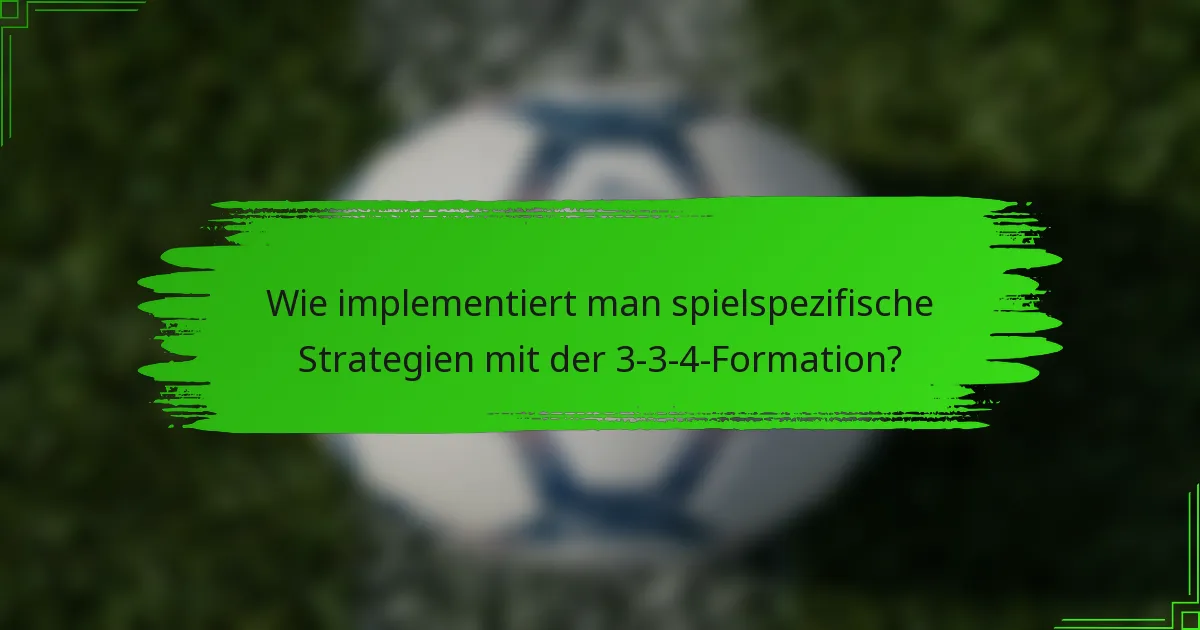 Wie implementiert man spielspezifische Strategien mit der 3-3-4-Formation?