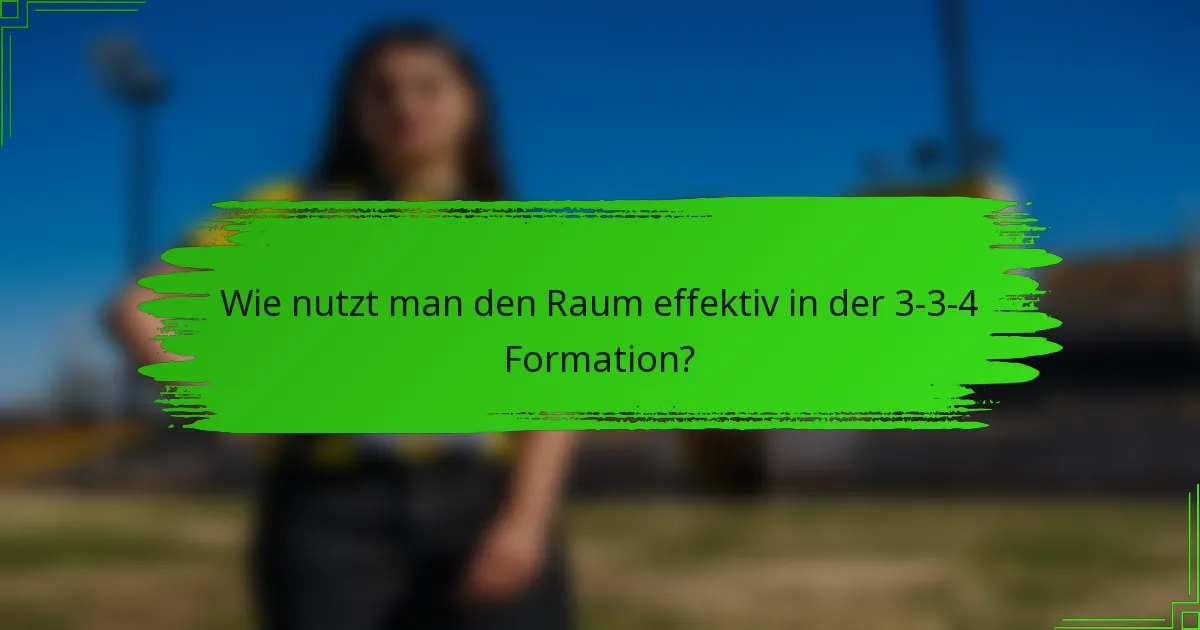 Wie nutzt man den Raum effektiv in der 3-3-4 Formation?