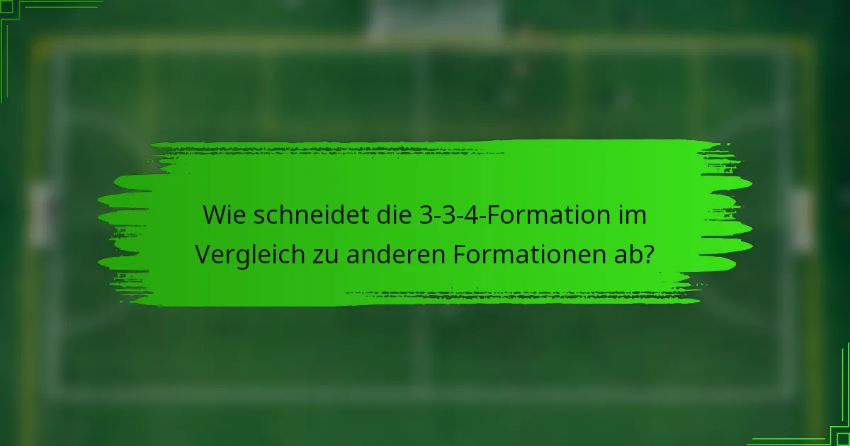 Wie schneidet die 3-3-4-Formation im Vergleich zu anderen Formationen ab?