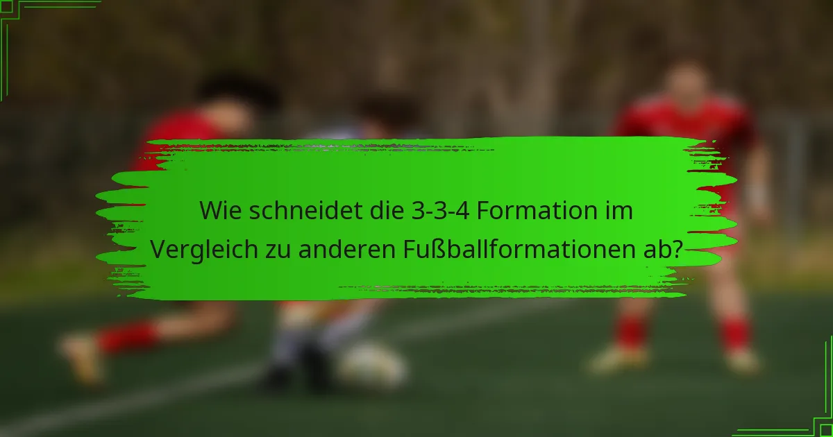 Wie schneidet die 3-3-4-Formation im Vergleich zu anderen Fußballformationen ab?