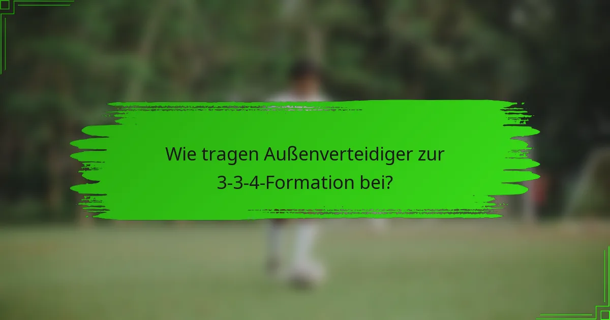 Wie tragen Außenverteidiger zur 3-3-4-Formation bei?