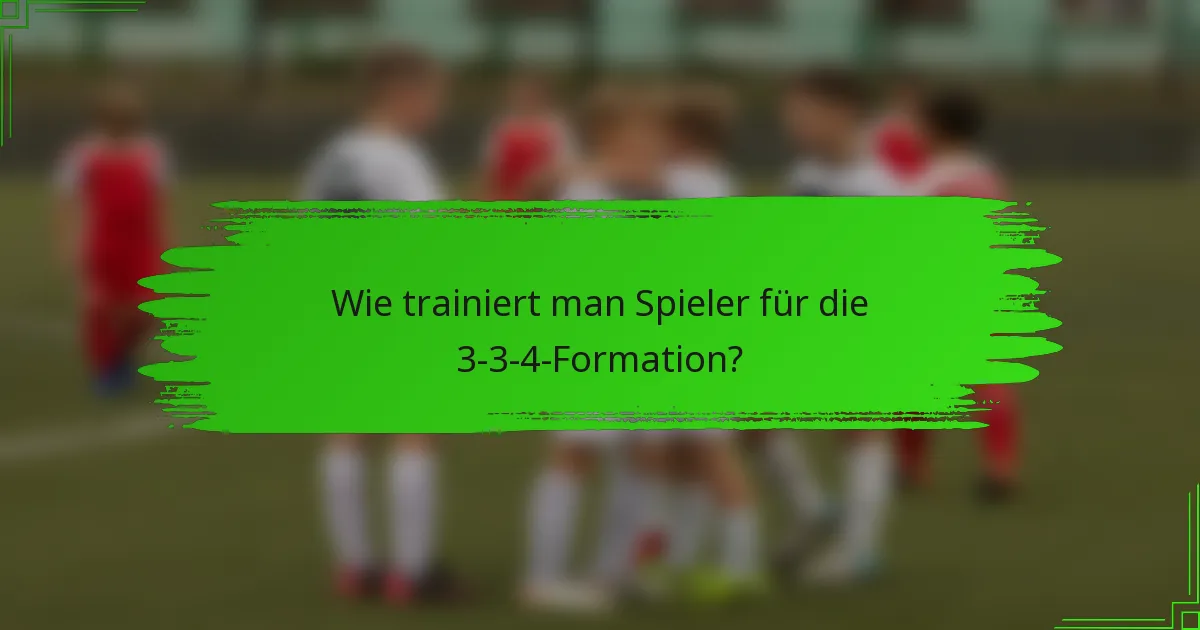 Wie trainiert man Spieler für die 3-3-4-Formation?