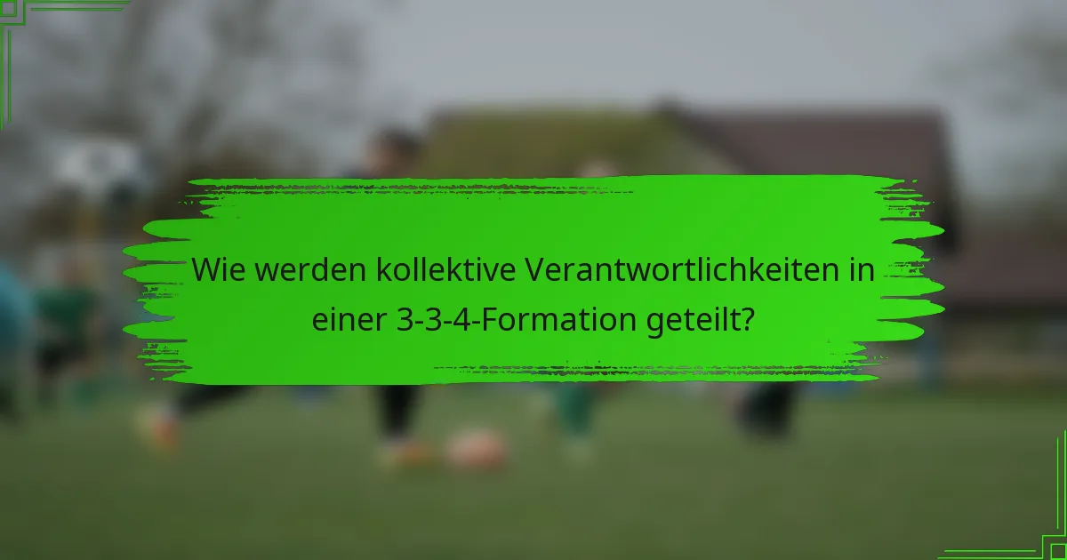 Wie werden kollektive Verantwortlichkeiten in einer 3-3-4-Formation geteilt?
